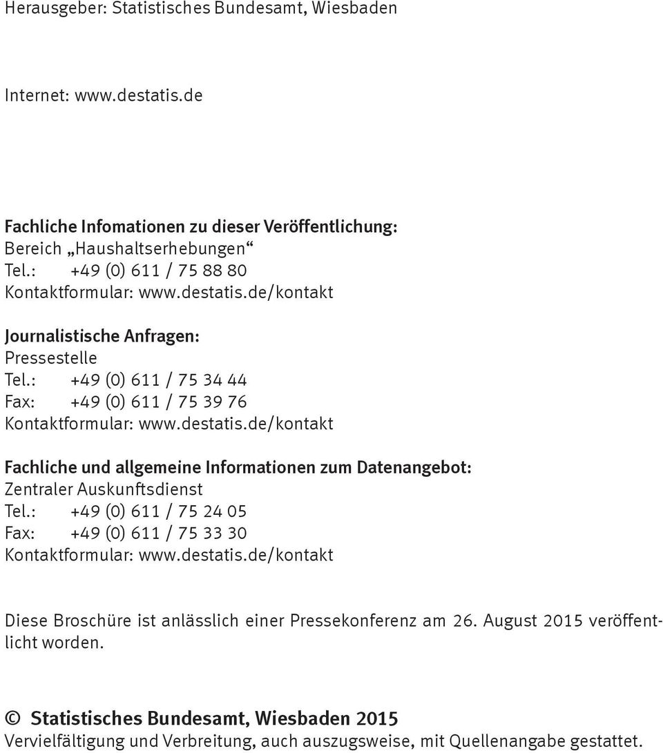 : +49 (0) 611 / 75 24 05 Fax: +49 (0) 611 / 75 33 30 Kontaktformular: www.destatis.de/kontakt Diese Broschüre ist anlässlich einer Pressekonferenz am 26. August 2015 veröffentlicht worden.