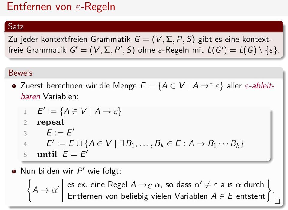 Beweis Zuerst berechnen wir die Menge E = {A V A ε} aller ε-ableitbaren Variablen: 1 E := {A V A ε} 2 repeat 3 E := E 4