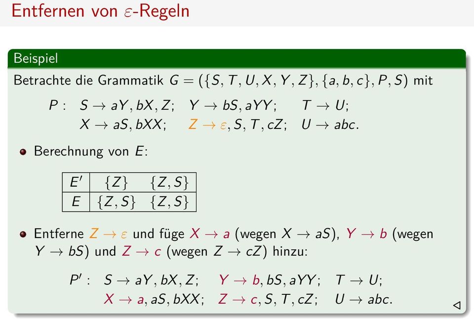 Berechnung von E: E {Z} {Z, S} E {Z, S} {Z, S} Entferne Z ε und füge X a (wegen X as), Y b