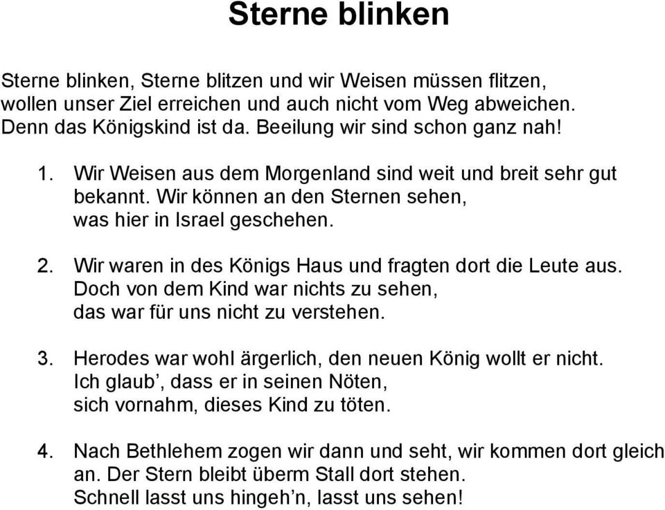 Wir waren in des Königs Haus und fragten dort die Leute aus. Doch von dem Kind war nichts zu sehen, das war für uns nicht zu verstehen. 3.