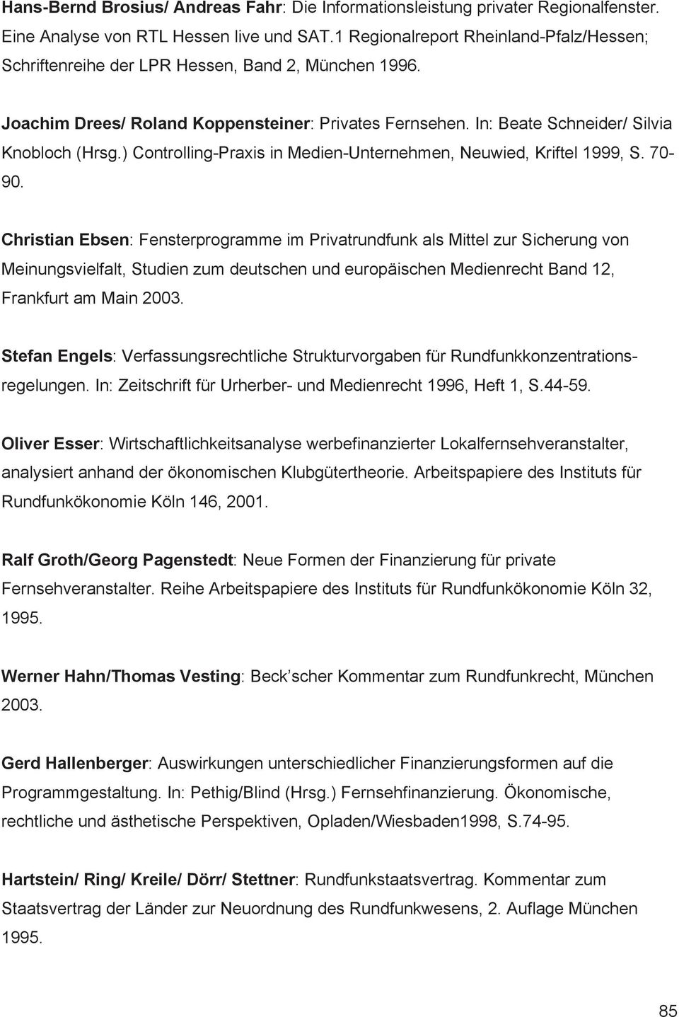 ) Controlling-Praxis in Medien-Unternehmen, Neuwied, Kriftel 1999, S. 70-90.
