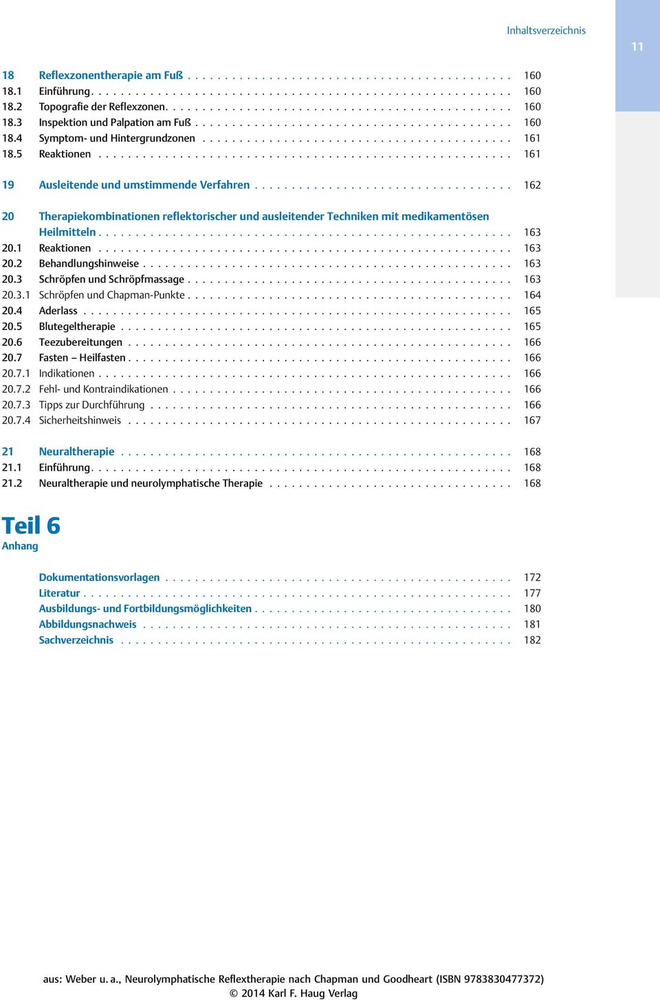 .. 163 20.2 Behandlungshinweise... 163 20.3 Schröpfen und Schröpfmassage... 163 20.3.1 Schröpfen und Chapman-Punkte... 164 20.4 Aderlass... 165 20.5 Blutegeltherapie... 165 20.6 Teezubereitungen.