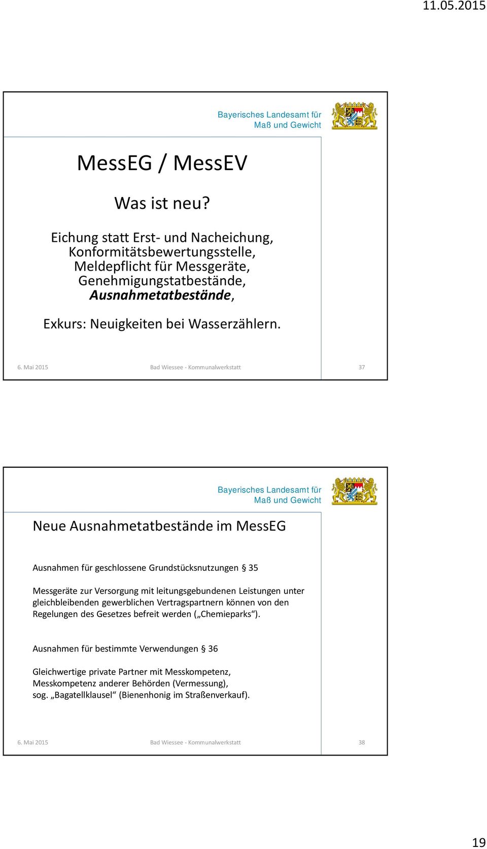 Mai 2015 Bad Wiessee - Kommunalwerkstatt 37 Neue Ausnahmetatbestände im MessEG Ausnahmen für geschlossene Grundstücksnutzungen 35 Messgeräte zur Versorgung mit leitungsgebundenen Leistungen