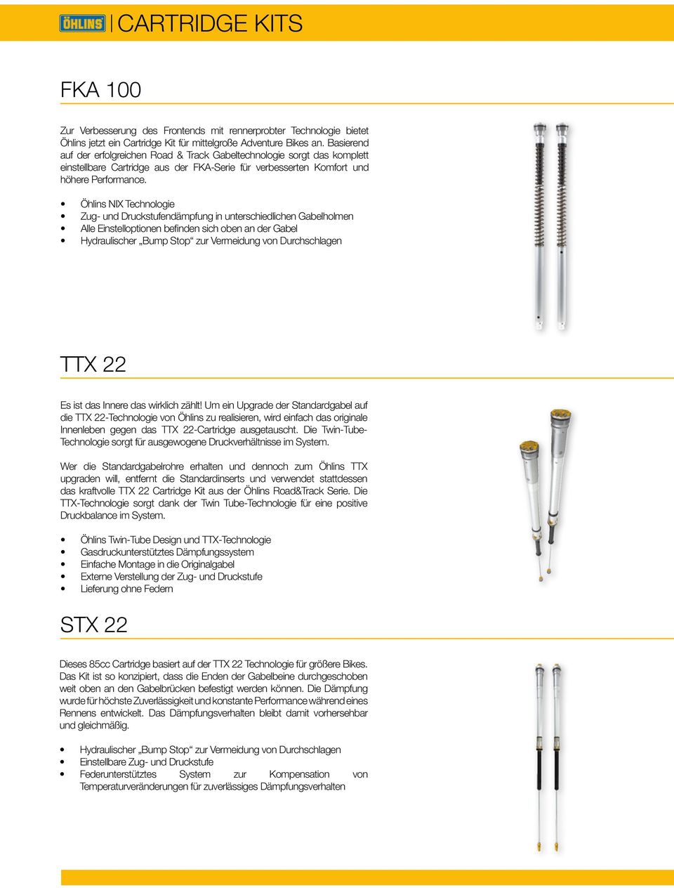 Öhlins NIX Technologie Zug- und Druckstufendämpfung in unterschiedlichen Gabelholmen Alle Einstelloptionen befinden sich oben an der Gabel Hydraulischer Bump Stop zur Vermeidung von Durchschlagen TTX