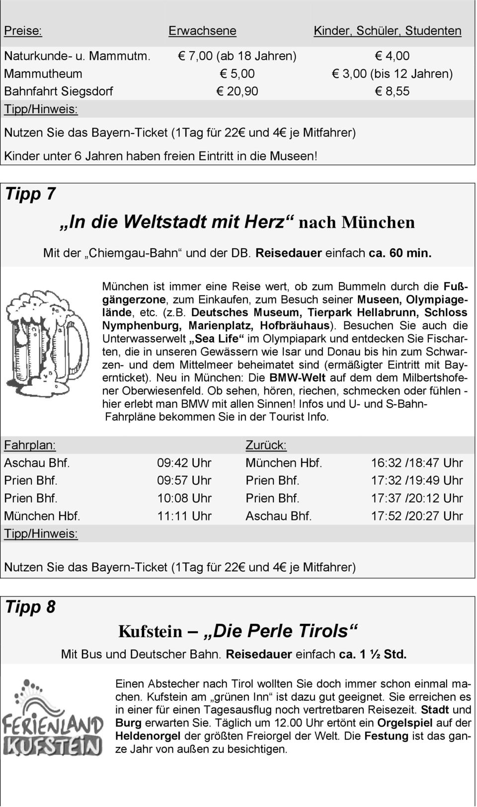 in die Museen! Tipp 7 In die Weltstadt mit Herz nach München Mit der Chiemgau-Bahn und der DB. Reisedauer einfach ca. 60 min.
