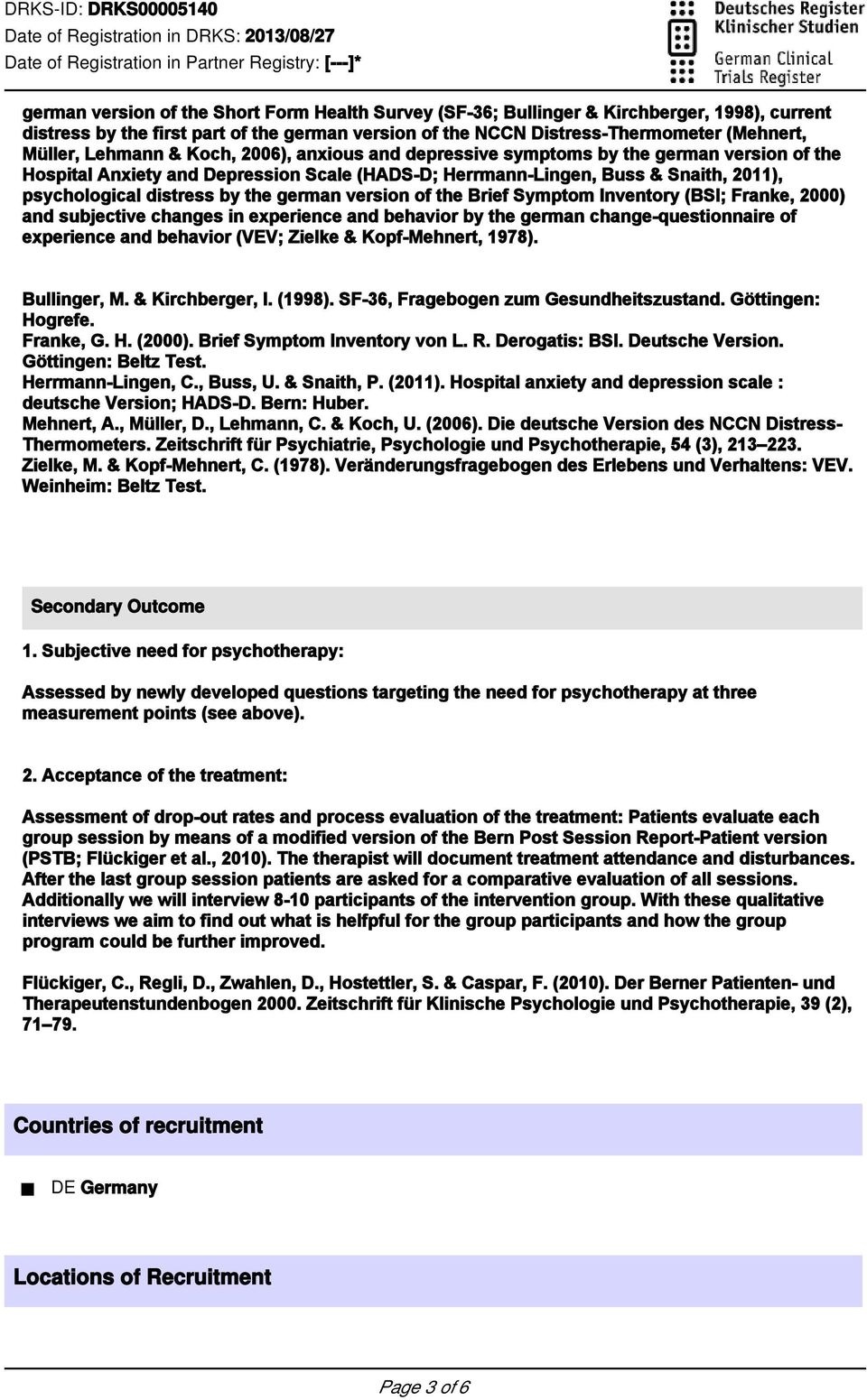german version of the Brief Symptom Inventory (BSI; Franke, 2000) and subjective changes in experience and behavior by the german change-questionnaire of experience and behavior (VEV; Zielke &