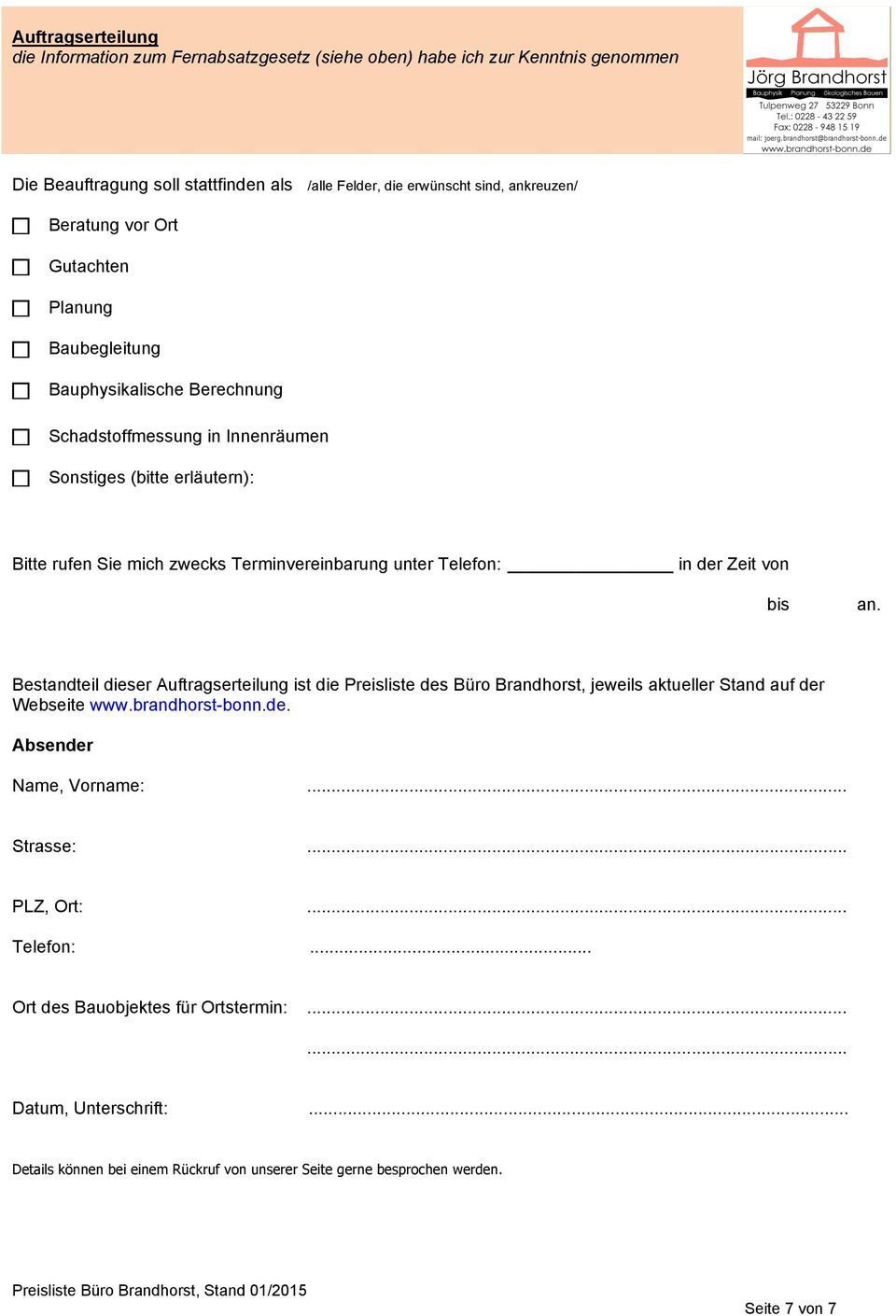 in der Zeit von bis an. Bestandteil dieser Auftragserteilung ist die Preisliste des Büro Brandhorst, jeweils aktueller Stand auf der Webseite www.brandhorst-bonn.de. Absender Name, Vorname:.