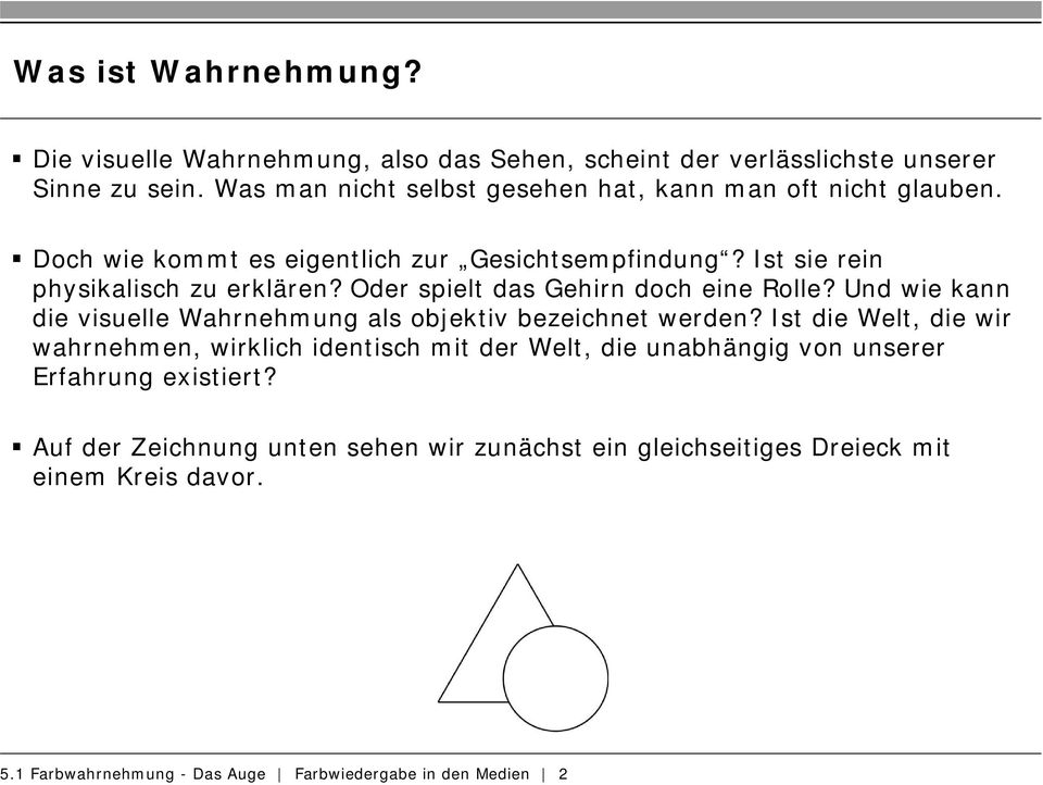 Oder spielt das Gehirn doch eine Rolle? Und wie kann die visuelle Wahrnehmung als objektiv bezeichnet werden?