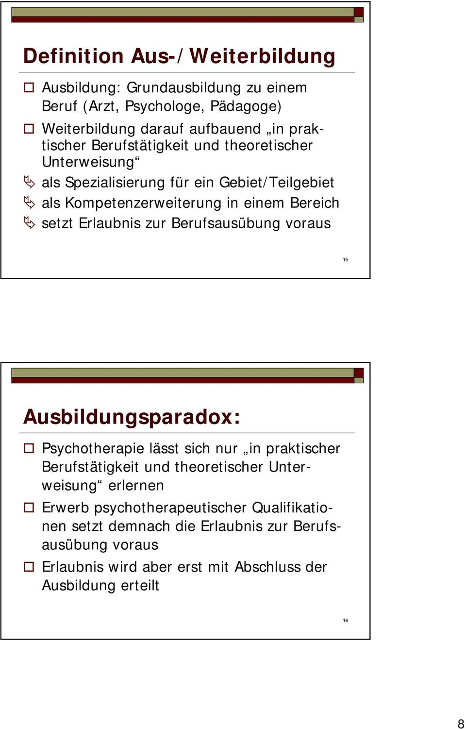 zur Berufsausübung voraus 5 Ausbildungsparadox: Psychotherapie lässt sich nur in praktischer Berufstätigkeit und theoretischer Unterweisung erlernen