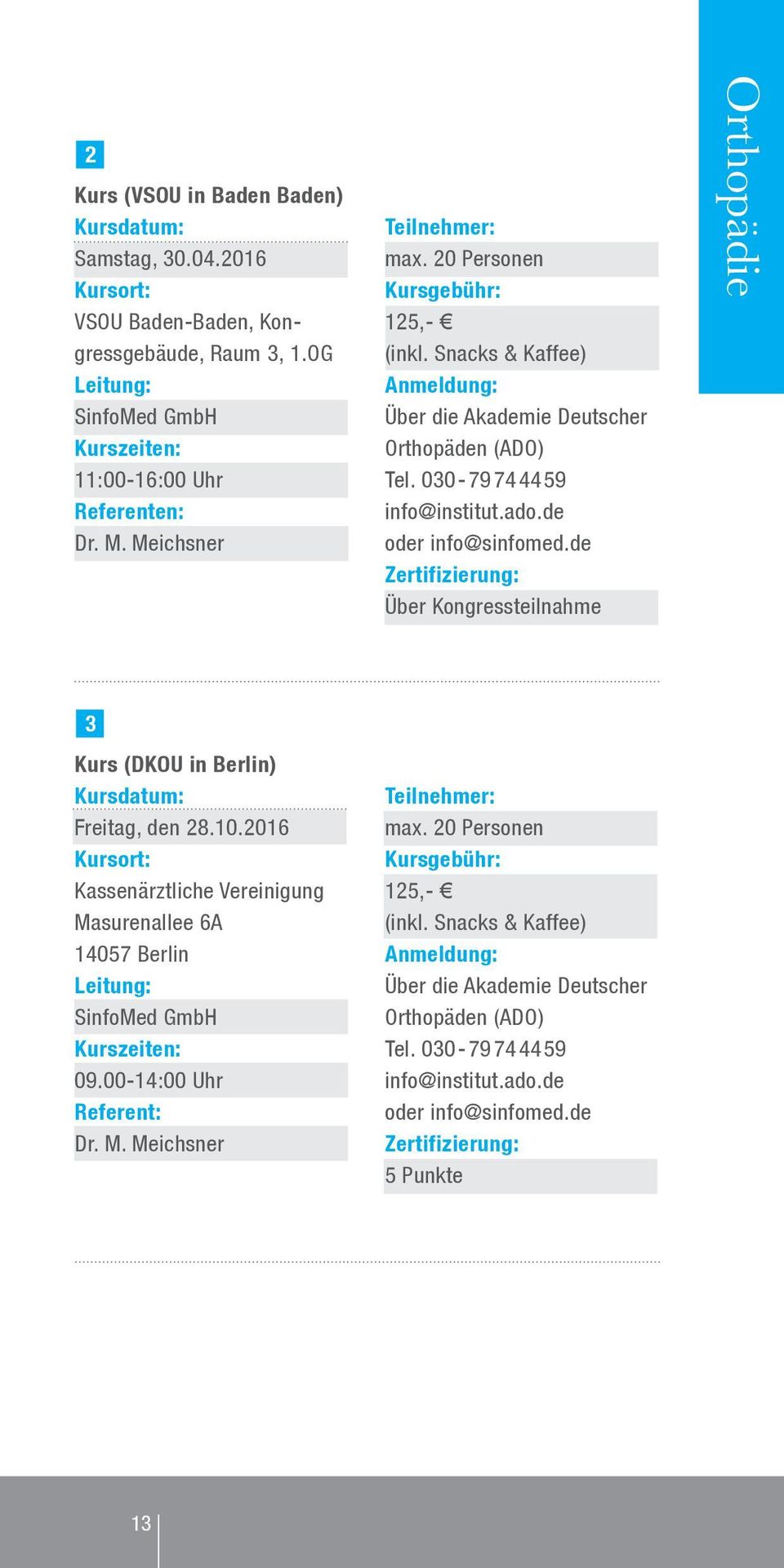 de Zertifizierung: Über Kongressteilnahme Orthopädie 3 Kurs (DKOU in Berlin) Kursdatum: Freitag, den 28.10.