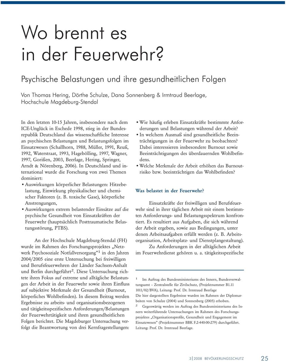 nach dem ICE-Unglück in Eschede 1998, stieg in der Bundesrepublik Deutschland das wissenschaftliche Interesse an psychischen Belastungen und Belastungsfolgen im Einsatzwesen (Schallhorn, 1988,