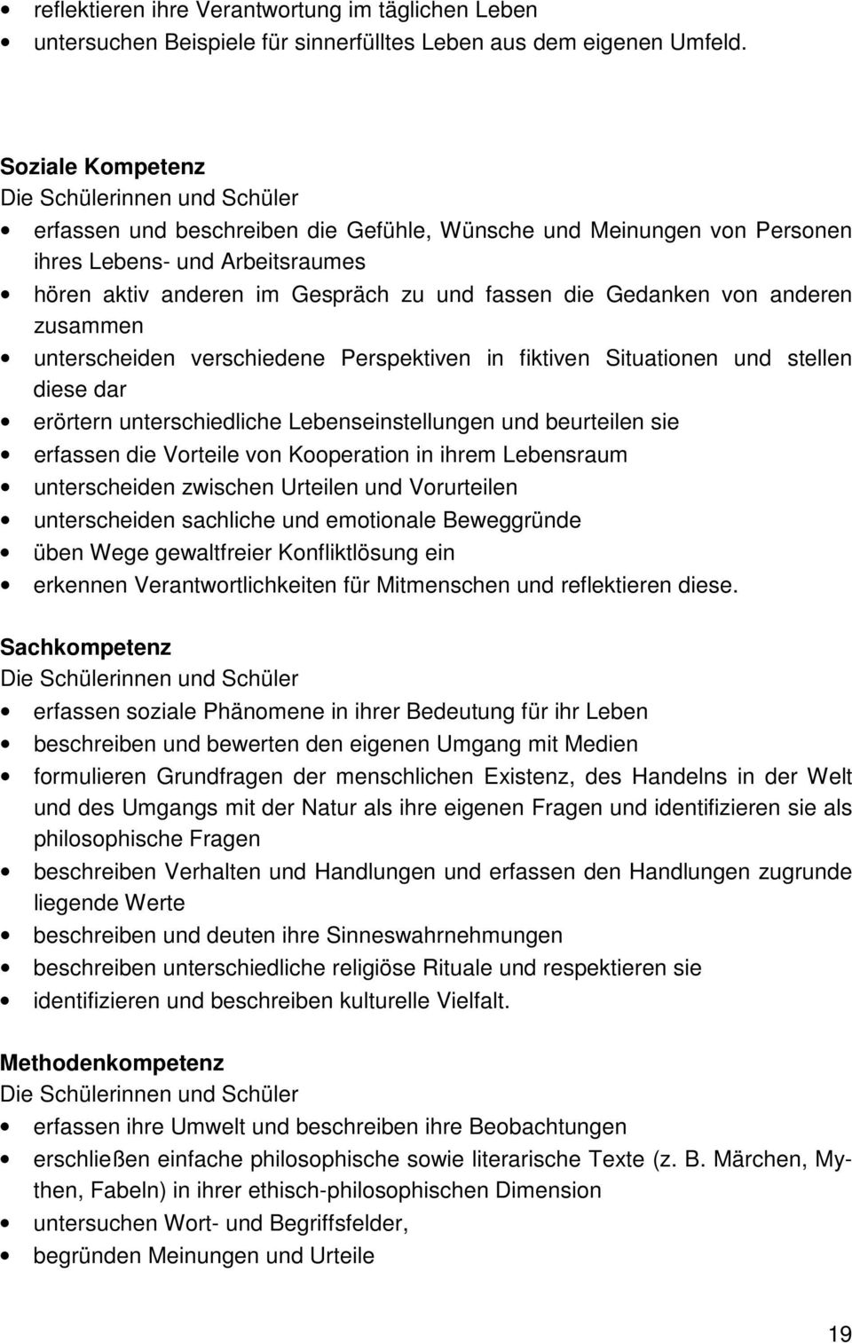 zusammen unterscheiden verschiedene Perspektiven in fiktiven Situationen und stellen diese dar erörtern unterschiedliche Lebenseinstellungen und beurteilen sie erfassen die Vorteile von Kooperation