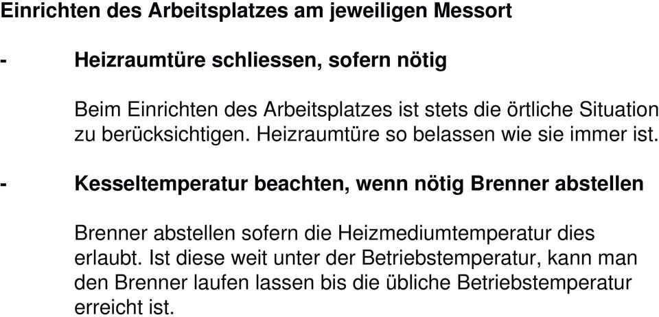 - Kesseltemperatur beachten, wenn nötig Brenner abstellen Brenner abstellen sofern die Heizmediumtemperatur dies