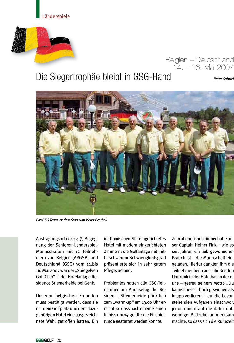 Mai 2007 war der Spiegelven Golf Club in der Hotelanlage Residence Stiemerheide bei Genk.