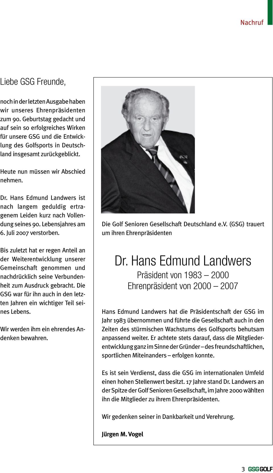 Hans Edmund Landwers ist nach langem geduldig ertragenem Leiden kurz nach Vollendung seines 90. Lebensjahres am 6. Juli 2007 verstorben.