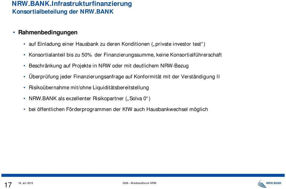 Finanzierungssumme, keine Konsortialführerschaft Beschränkung auf Projekte in NRW oder mit deutlichem NRW-Bezug Überprüfung jeder