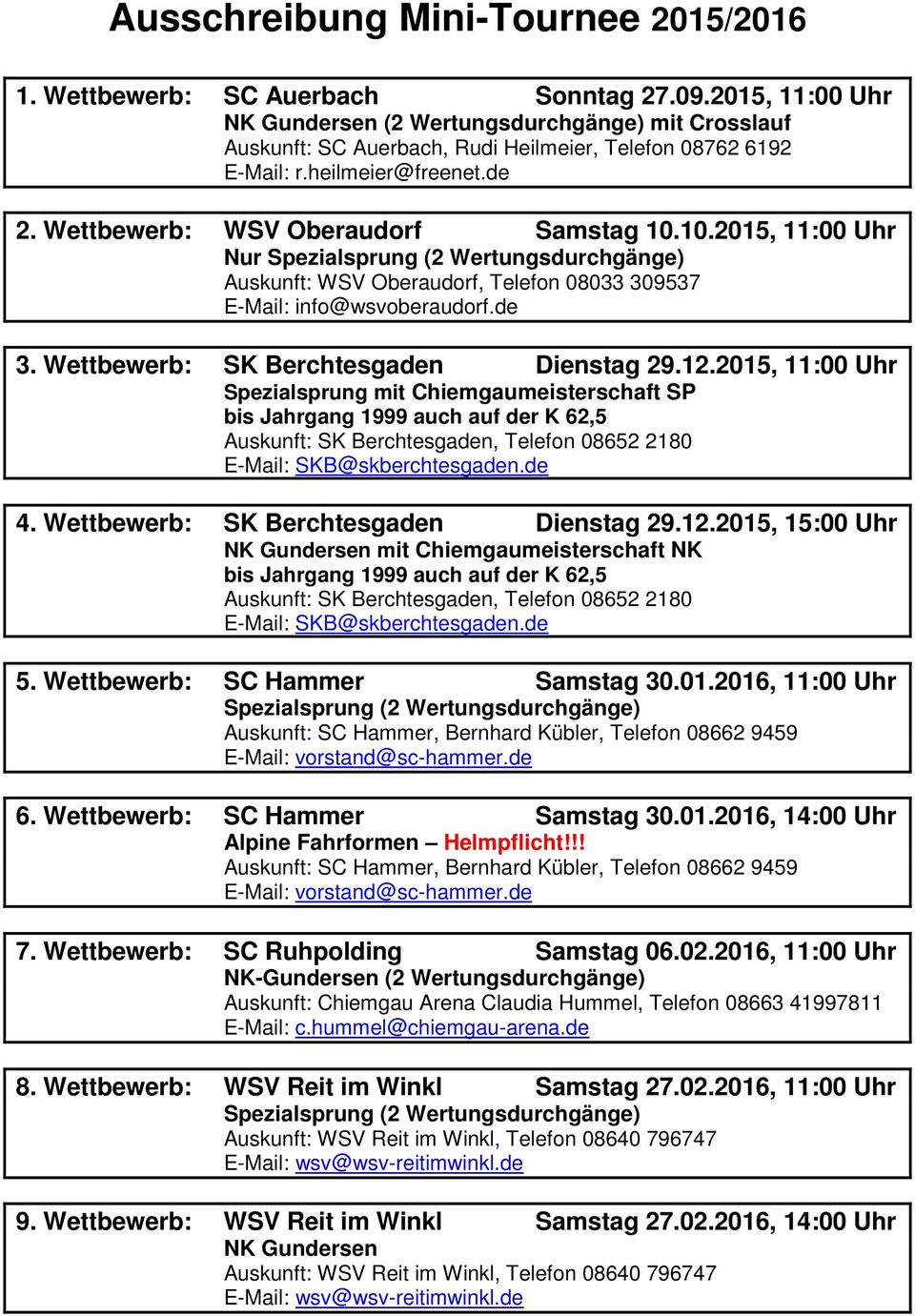 10.2015, 11:00 Uhr Nur Spezialsprung (2 Wertungsdurchgänge) Auskunft: WSV Oberaudorf, Telefon 08033 309537 E-Mail: info@wsvoberaudorf.de 3. Wettbewerb: Dienstag 29.12.