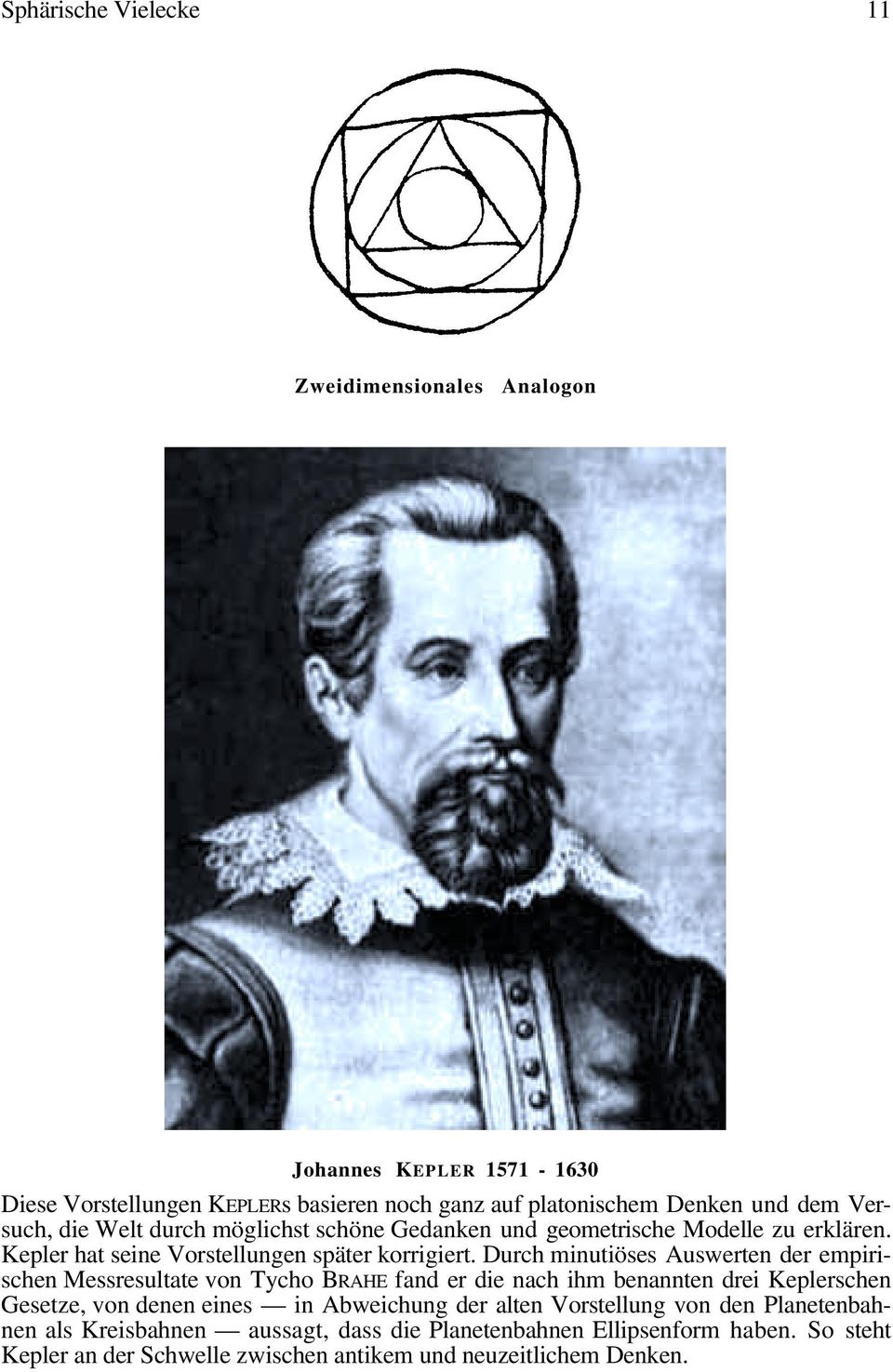 Durch minutiöses Auswerten der empirischen Messresultate von Tycho BRAHE fand er die nach ihm benannten drei Keplerschen Gesetze, von denen eines in Abweichung
