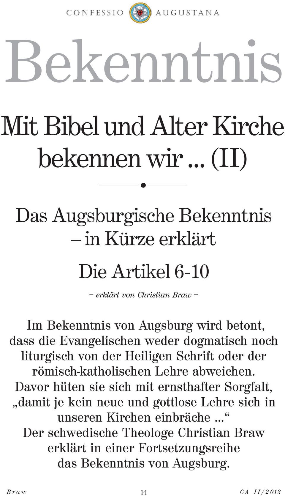 Evangelischen weder dogmatisch noch liturgisch von der Heiligen Schrift oder der römisch-katholischen Lehre abweichen.