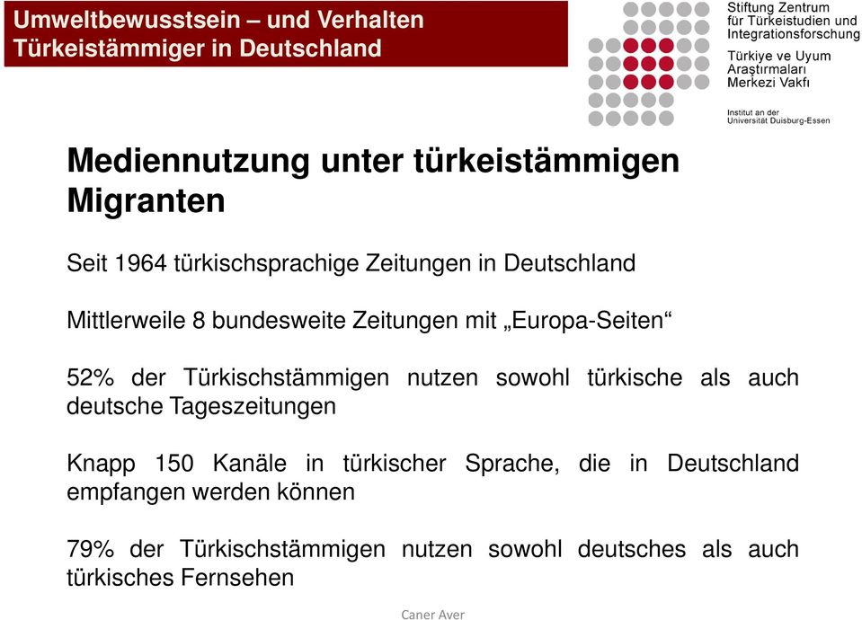 türkische als auch deutsche Tageszeitungen Knapp 150 Kanäle in türkischer Sprache, die in