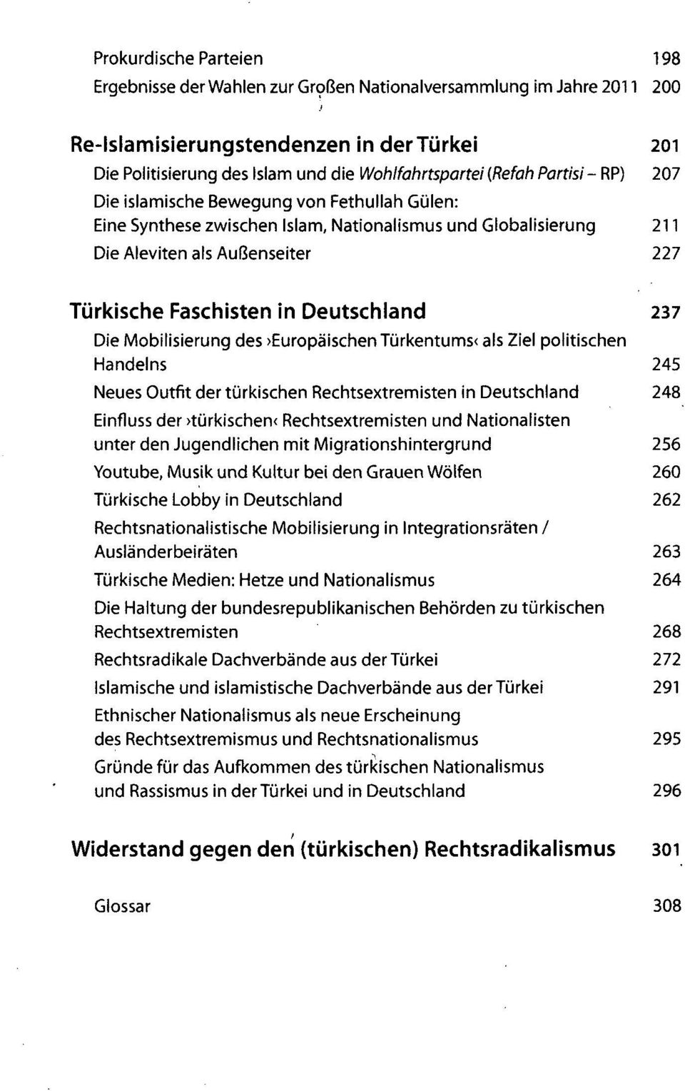 Deutschland 237 Die Mobilisierung des Europäischen Türkentums< als Ziel politischen Handelns 245 Neues Outfit der türkischen Rechtsextremisten in Deutschland 248 Einfluss der >türkischen<