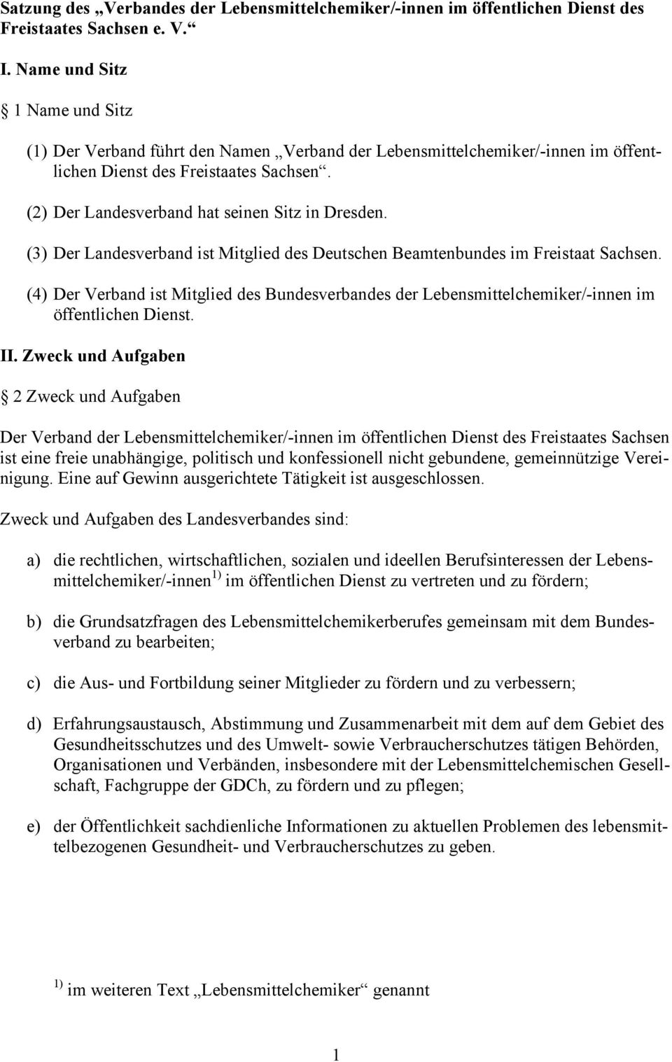 (3) Der Landesverband ist Mitglied des Deutschen Beamtenbundes im Freistaat Sachsen. (4) Der Verband ist Mitglied des Bundesverbandes der Lebensmittelchemiker/-innen im öffentlichen Dienst. II.