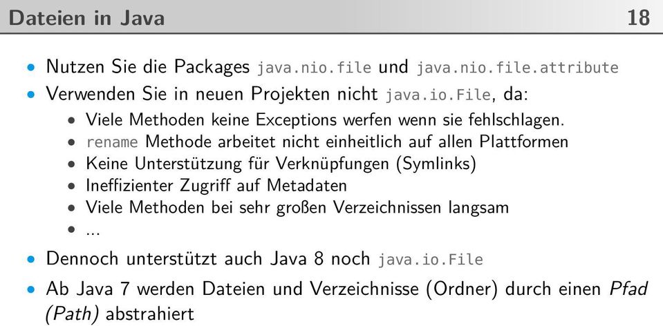 auf Metadaten Viele Methoden bei sehr großen Verzeichnissen langsam... Dennoch unterstützt auch Java 8 noch java.io.