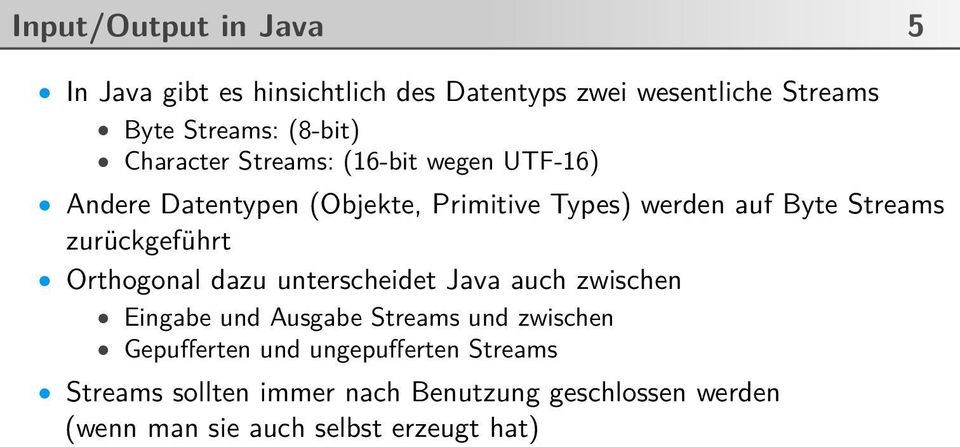 zurückgeführt Orthogonal dazu unterscheidet Java auch zwischen Eingabe und Ausgabe Streams und zwischen