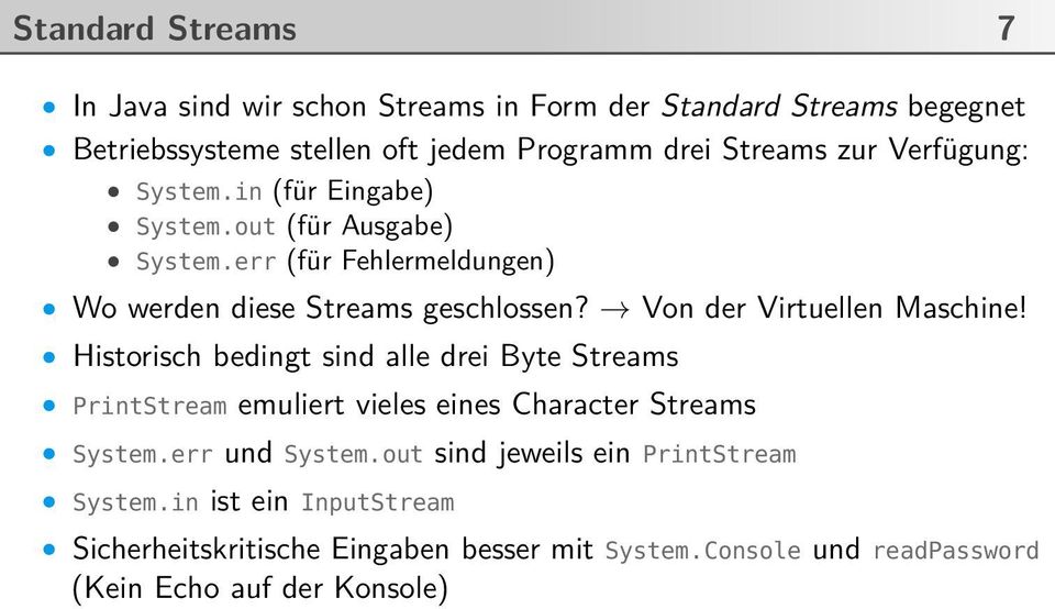 Von der Virtuellen Maschine! Historisch bedingt sind alle drei Byte Streams PrintStream emuliert vieles eines Character Streams System.