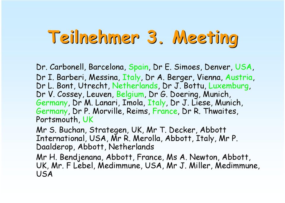 Liese, Munich, Germany, Dr P. Morville, Reims, France, Dr R. Thwaites, Portsmouth, UK Mr S. Buchan, Strategen, UK, Mr T.