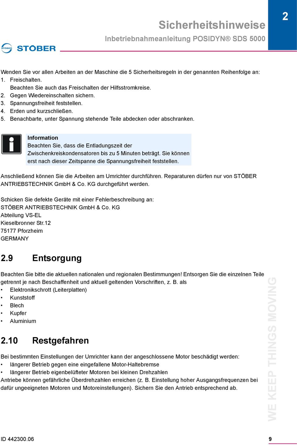 Information Beachten Sie, dass die Entladungszeit der Zwischenkreiskondensatoren bis zu 5 Minuten beträgt. Sie können erst nach dieser Zeitspanne die Spannungsfreiheit feststellen.