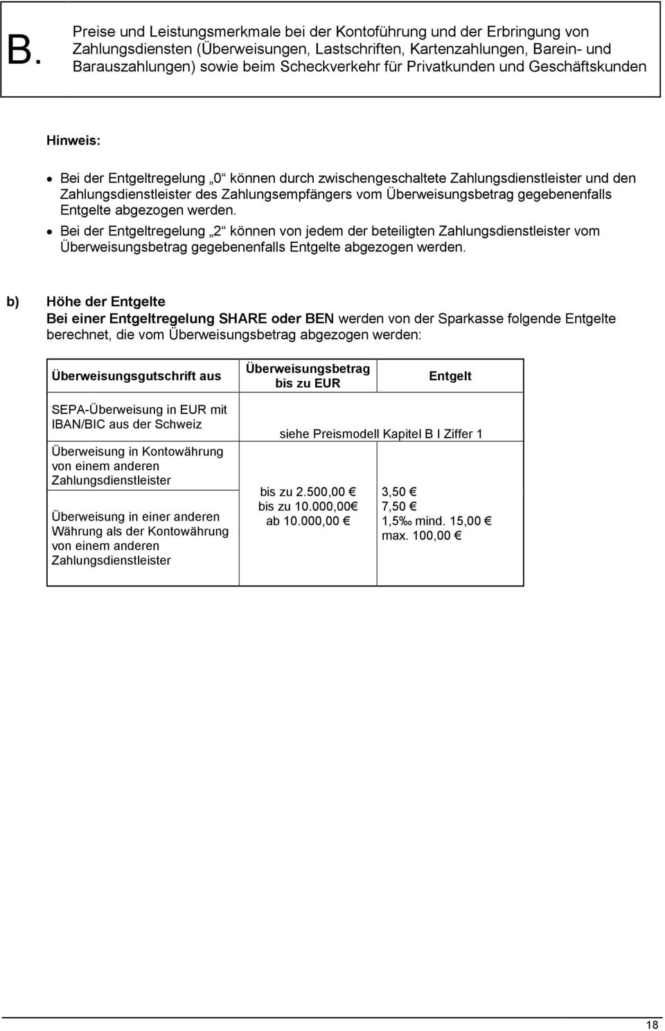 b) Höhe der Entgelte Bei einer Entgeltregelung SHARE oder BEN werden von der Sparkasse folgende Entgelte berechnet, die vom Überweisungsbetrag abgezogen werden: Überweisungsgutschrift aus