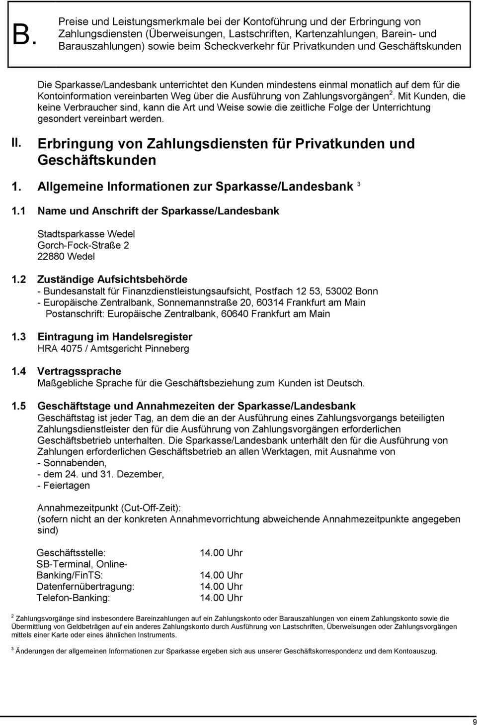 Erbringung von Zahlungsdiensten für Privatkunden und Geschäftskunden 1. Allgemeine Informationen zur Sparkasse/Landesbank 3 1.