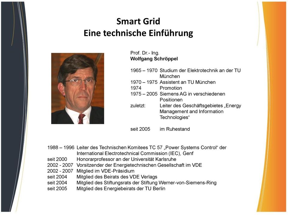 Geschäftsgebietes Energy Management and Information Technologies seit 2005 im Ruhestand 1988 1996 Leiter des Technischen Komitees TC 57 Power Systems Control der International Electrotechnical