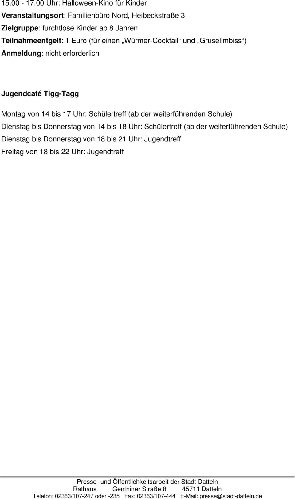 8 Jahren Teilnahmeentgelt: 1 Euro (für einen Würmer-Cocktail und Gruselimbiss ) Jugendcafé Tigg-Tagg Montag von 14 bis