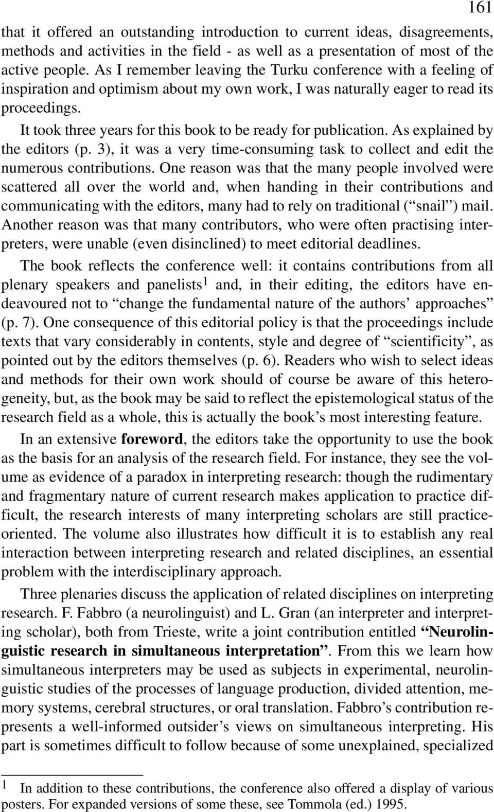 It took three years for this book to be ready for publication. As explained by the editors (p. 3), it was a very time-consuming task to collect and edit the numerous contributions.