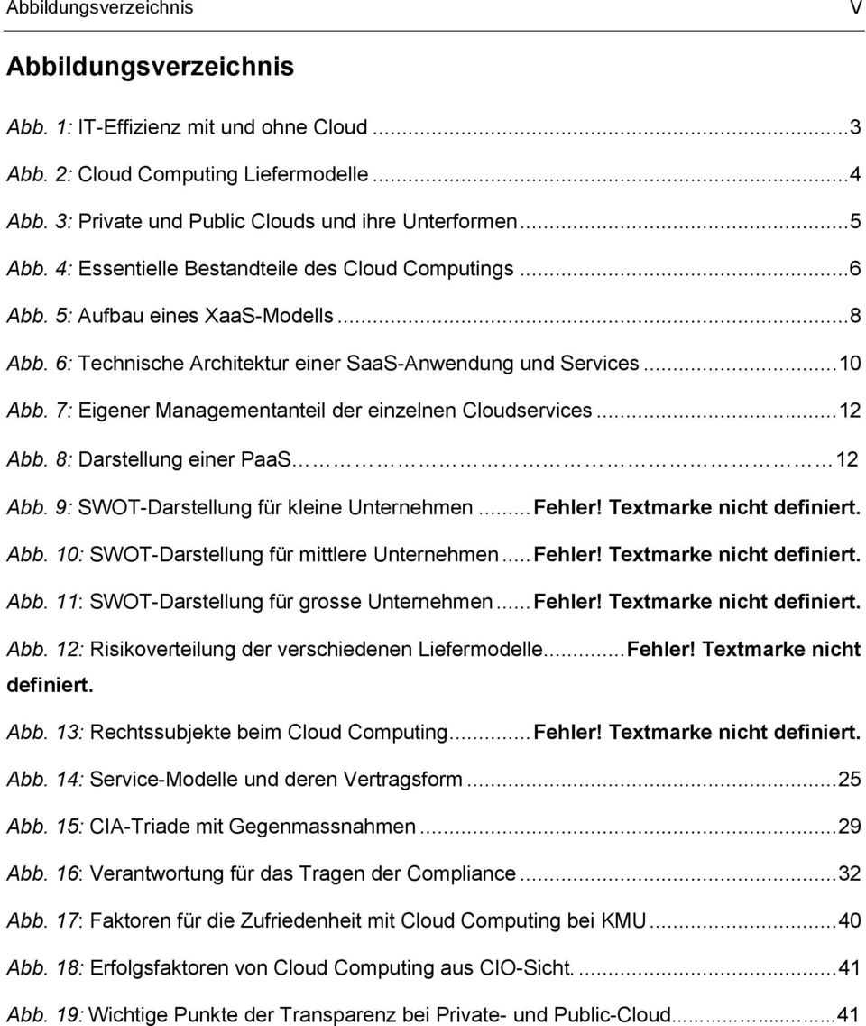 7: Eigener Managementanteil der einzelnen Cloudservices... 12 Abb. 8: Darstellung einer PaaS 12 Abb. 9: SWOT-Darstellung für kleine Unternehmen... Fehler! Textmarke nicht definiert. Abb. 10: SWOT-Darstellung für mittlere Unternehmen.