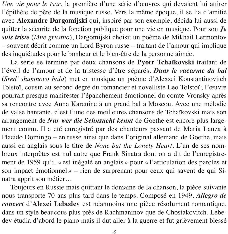 Pour son Je suis triste (Mne grustno), Dargomijski choisit un poème de Mikhail Lermontov souvent décrit comme un Lord Byron russe traitant de l amour qui implique des inquiétudes pour le bonheur et