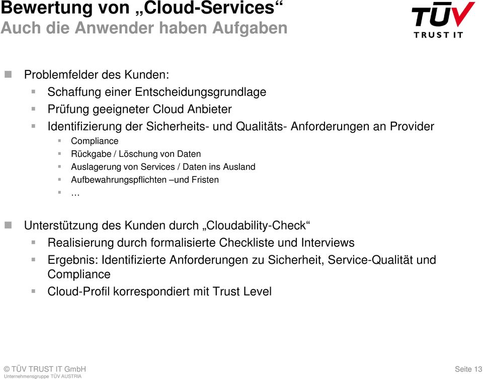 Services / Daten ins Ausland Aufbewahrungspflichten und Fristen Unterstützung des Kunden durch Cloudability-Check Realisierung durch formalisierte