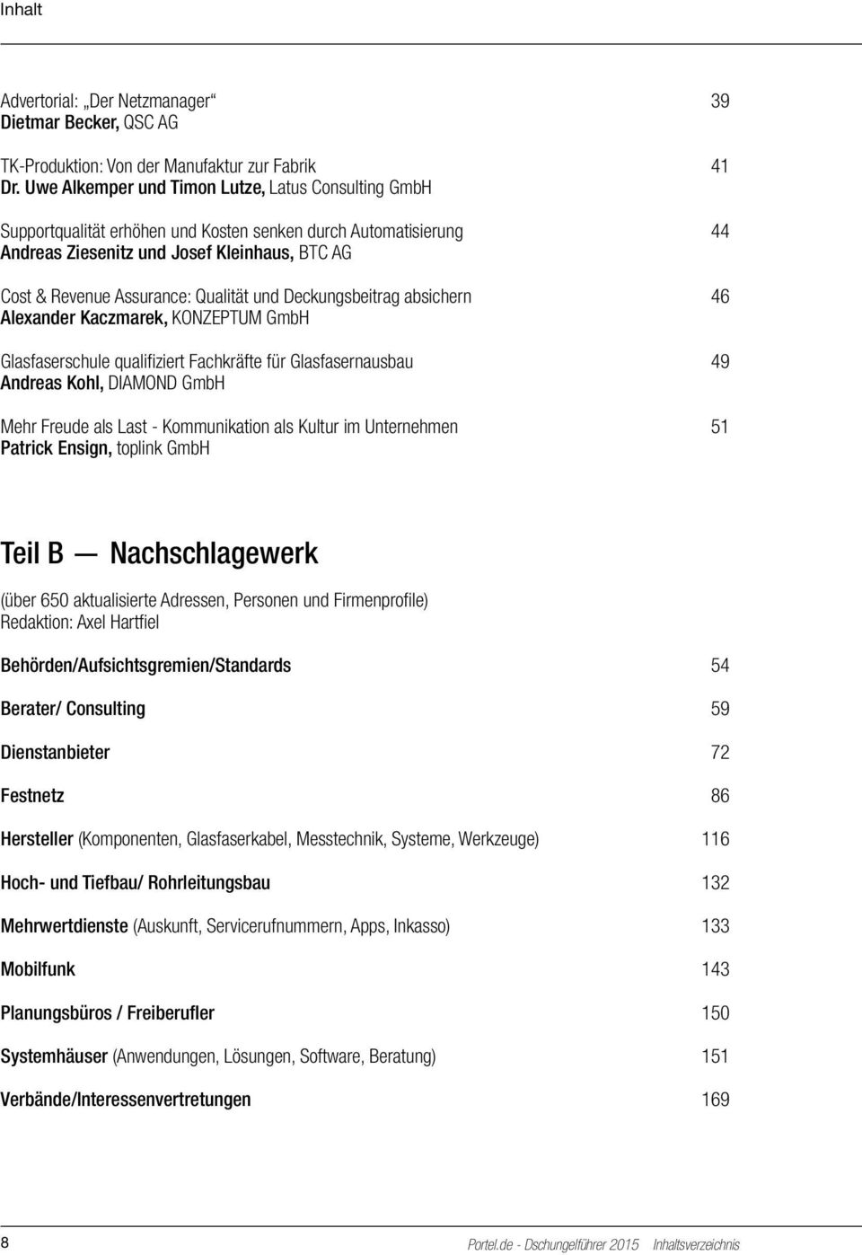 und Deckungsbeitrag absichern 46 Alexander Kaczmarek, KONZEPTUM GmbH Glasfaserschule qualifiziert Fachkräfte für Glasfasernausbau 49 Andreas Kohl, DIAMOND GmbH Mehr Freude als Last - Kommunikation