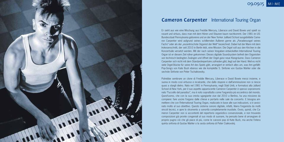 Der 1981 im US- Bundesstaat Pennsylvania geborene und an der New Yorker Juilliard School ausgebildete Cameron Carpenter wird aufgrund seines schillernden Äußeren gerne als Paradiesvogel seines Fachs
