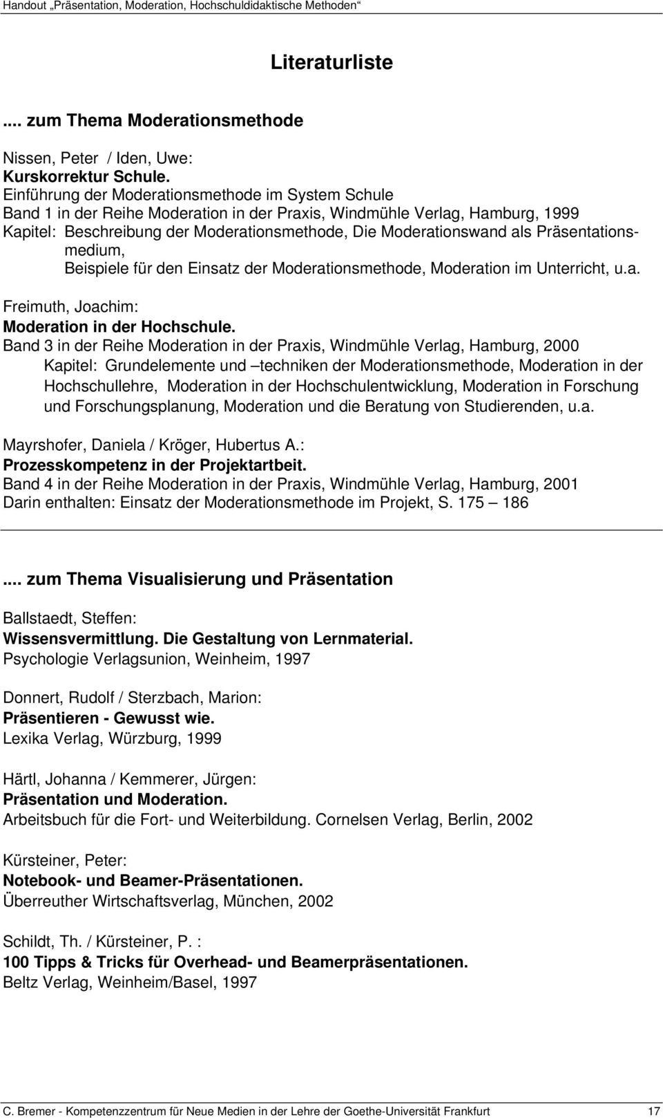 Präsentationsmedium, Beispiele für den Einsatz der Moderationsmethode, Moderation im Unterricht, u.a. Freimuth, Joachim: Moderation in der Hochschule.