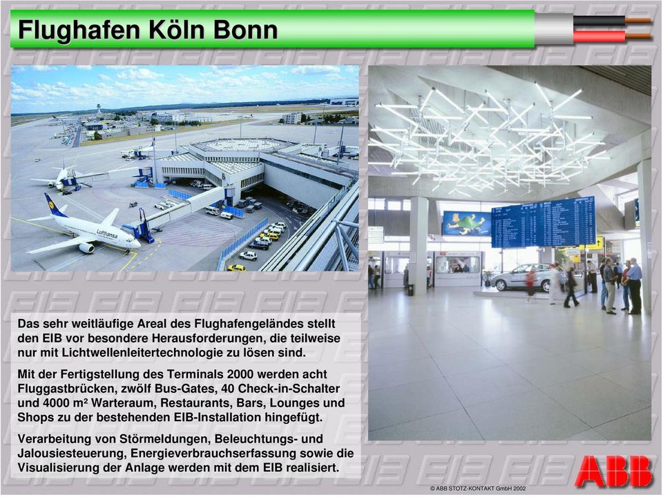 Mit der Fertigstellung des Terminals 2000 werden acht Fluggastbrücken, zwölf Bus-Gates, 40 Check-in-Schalter und 4000 m² Warteraum,