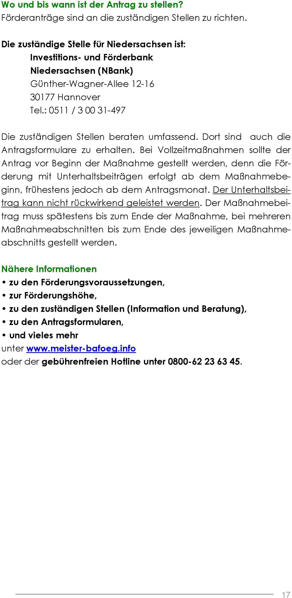 : 0511 / 3 00 31-497 Die zuständigen Stellen beraten umfassend. Dort sind auch die Antragsformulare zu erhalten.