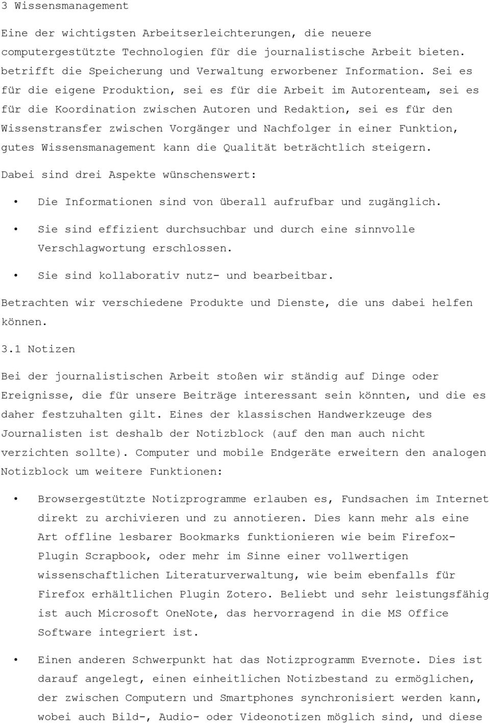 Sei es für die eigene Produktion, sei es für die Arbeit im Autorenteam, sei es für die Koordination zwischen Autoren und Redaktion, sei es für den Wissenstransfer zwischen Vorgänger und Nachfolger in