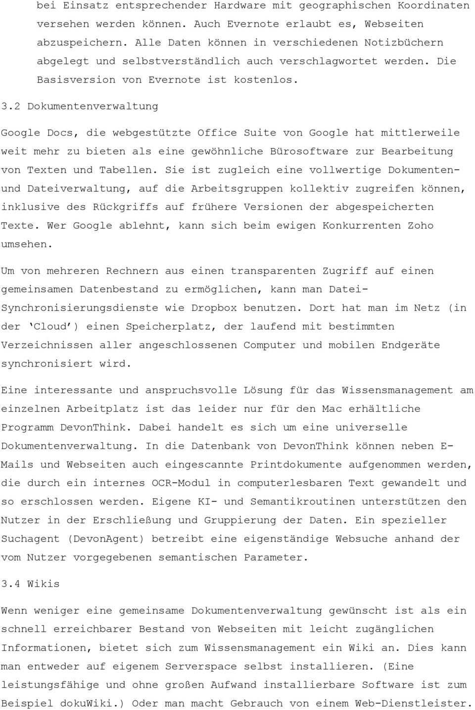 2 Dokumentenverwaltung Google Docs, die webgestützte Office Suite von Google hat mittlerweile weit mehr zu bieten als eine gewöhnliche Bürosoftware zur Bearbeitung von Texten und Tabellen.