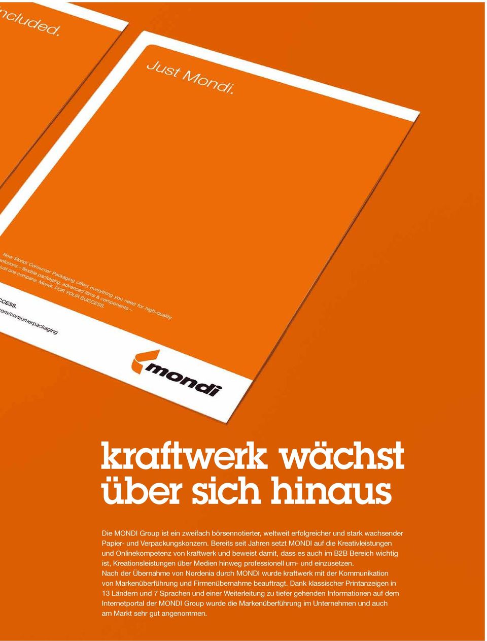 hinweg professionell um- und einzusetzen. Nach der Übernahme von Nordenia durch MONDI wurde kraftwerk mit der Kommunikation von Markenüberführung und Firmenübernahme beauftragt.