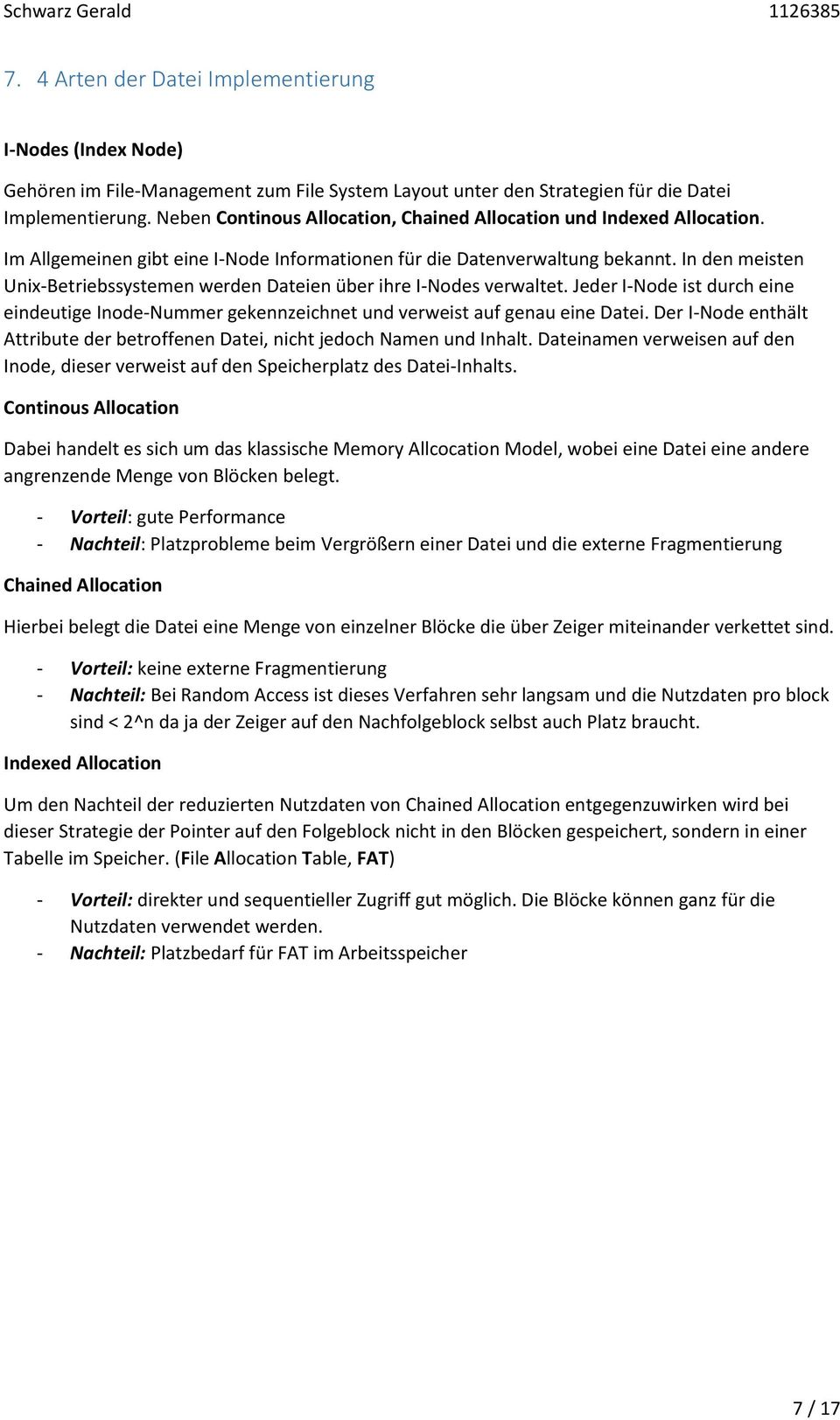 In den meisten Unix-Betriebssystemen werden Dateien über ihre I-Nodes verwaltet. Jeder I-Node ist durch eine eindeutige Inode-Nummer gekennzeichnet und verweist auf genau eine Datei.