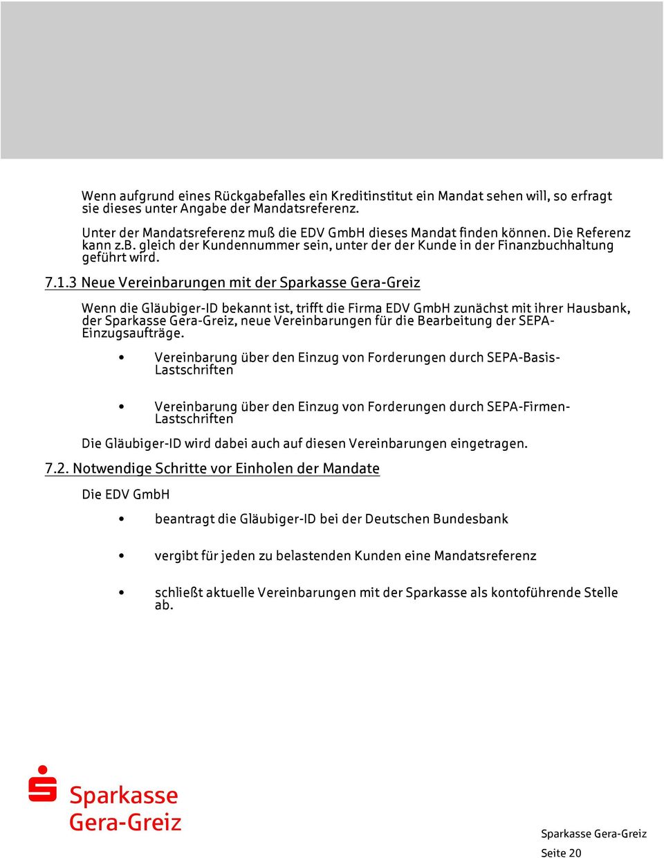 3 Neue Vereinbarungen mit der Wenn die Gläubiger-ID bekannt ist, trifft die Firma EDV GmbH zunächst mit ihrer Hausbank, der, neue Vereinbarungen für die Bearbeitung der SEPA- Einzugsaufträge.