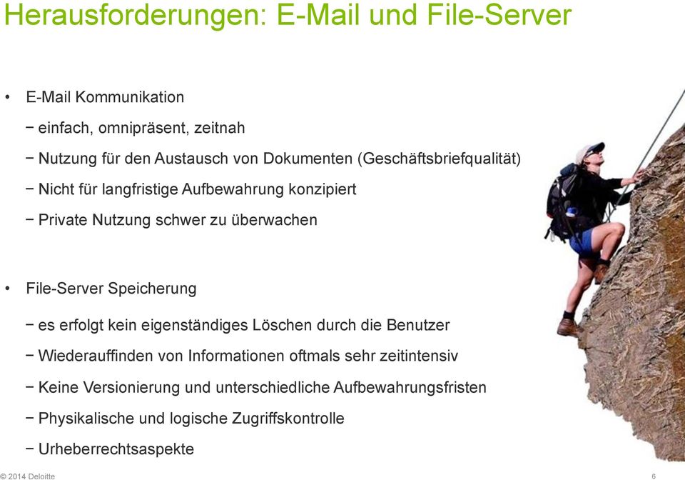 File-Server Speicherung es erfolgt kein eigenständiges Löschen durch die Benutzer Wiederauffinden von Informationen oftmals sehr